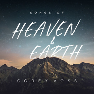 Songs of Heaven and Earth (Live), альбом Corey Voss