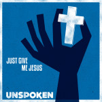Just Give Me Jesus, альбом Unspoken