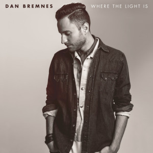 Where The Light Is, album by Dan Bremnes