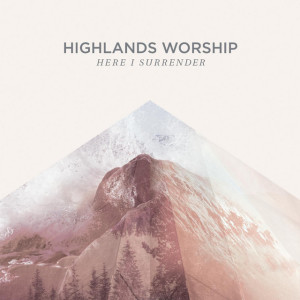Here I Surrender, альбом Highlands Worship