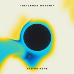 You're Here - EP, album by Highlands Worship