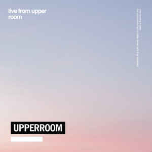 Live from Upper Room, альбом UPPERROOM