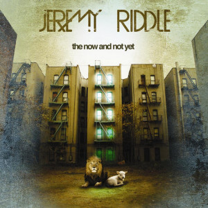 The Now and Not Yet, альбом Jeremy Riddle