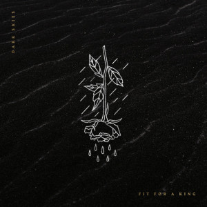 Dark Skies, album by Fit For A King