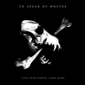 Find Your Worth, Come Home, album by To Speak Of Wolves