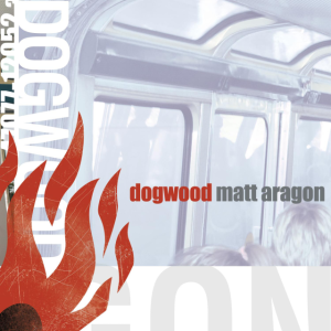 Matt Aragon, альбом Dogwood