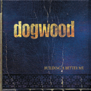Building A Better Me, альбом Dogwood