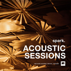 spark. ACOUSTIC SESSIONS, album by Red Rocks Worship