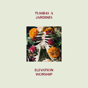 Tumbas A Jardines, album by Elevation Worship