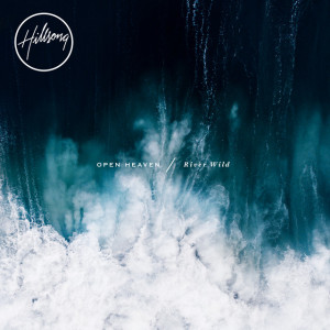 OPEN HEAVEN / River Wild, album by Hillsong Worship