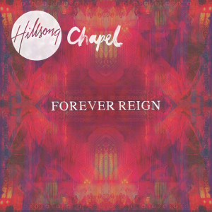 Hillsong Chapel: Forever Reign, album by Hillsong Worship