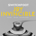 JOY INVINCIBLE [Feat. Jenn Johnson], альбом Switchfoot
