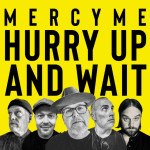 Hurry Up and Wait, album by MercyMe