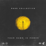 YOUR NAME IS POWER, album by Rend Collective