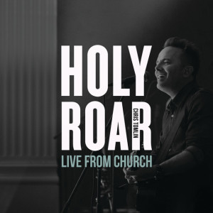 Holy Roar: Live From Church, album by Chris Tomlin