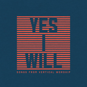 Yes I Will: Songs From Vertical Worship