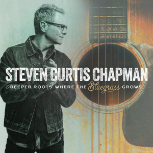 Deeper Roots: Where the Bluegrass Grows, album by Steven Curtis Chapman