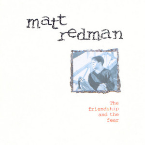 The Friendship & The Fear, альбом Matt Redman