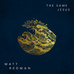 The Same Jesus, album by Matt Redman