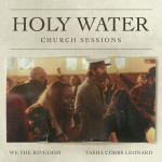 Holy Water (Church Sessions), альбом We The Kingdom, Tasha Cobbs Leonard