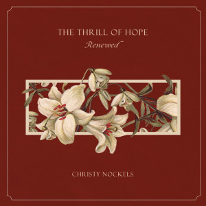 The Thrill of Hope Renewed, album by Christy Nockels