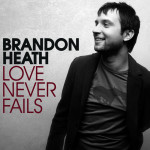 Love Never Fails, album by Brandon Heath