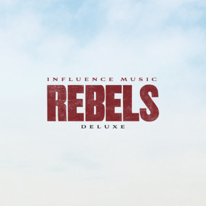 REBELS (Deluxe), album by Influence Music