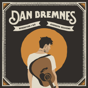 Wherever I Go (Acoustic Sessions), album by Dan Bremnes