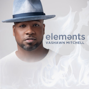 Elements, album by VaShawn Mitchell