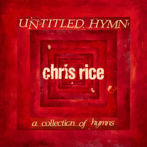 Untitled Hymn: A Collection of Hymns, альбом Chris Rice