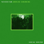 Never Far (House Church), album by Local Sound