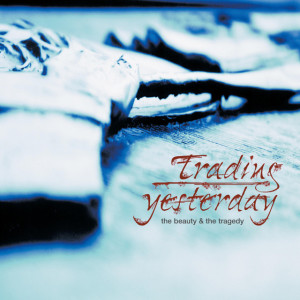 The Beauty & the Tragedy, album by Trading Yesterday