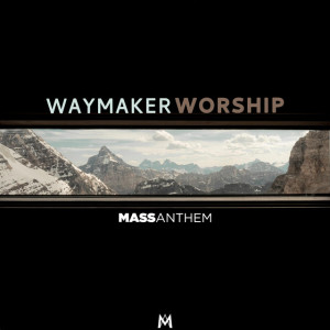 Waymaker Worship, album by Mass Anthem