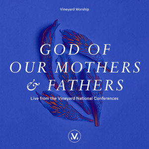 God of Our Mothers and Fathers (Live From the Vineyard National Conferences)