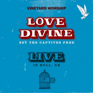 Love Divine: Set The Captives Free (Live in Hull, UK)