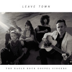 Leave Town, album by The Eagle Rock Gospel Singers