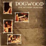 Live At Chain Reaction, album by Dogwood
