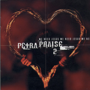 Petra Praise, Vol. 2 (We Need Jesus), альбом Petra