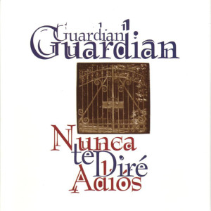 Nunca Te Diré Adiós, album by Guardian