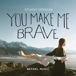 You Make Me Brave (Studio Version), album by Bethel Music, Amanda Lindsey Cook