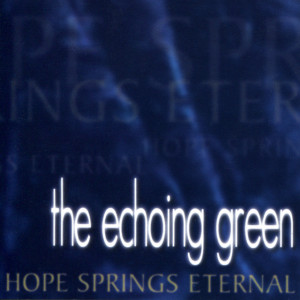 Hope Springs Eternal, альбом The Echoing Green