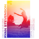 Child In Your Arms (Capital Kings Remix) [feat. Aaron Cole], album by Capital Kings, Ryan Stevenson