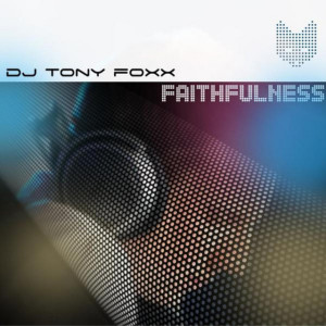 Faithfulness, альбом DJ Tony Foxx