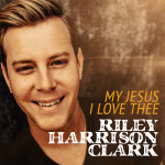 My Jesus I Love Thee, album by Riley Harrison Clark