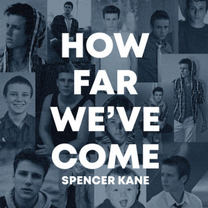How Far We've Come, альбом Spencer Kane
