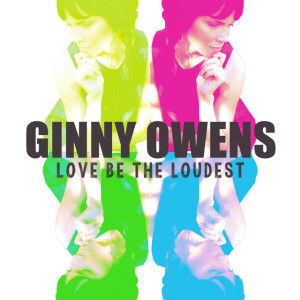 Love Be the Loudest, альбом Ginny Owens