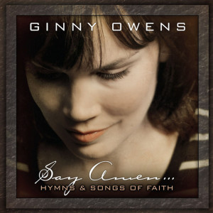 Say Amen: Hymns and Songs of Faith, album by Ginny Owens
