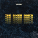 The River Bows, album by NONAH