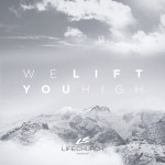 We Lift You High, album by Life.Church Worship
