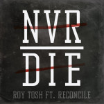 Never Die (feat. Reconcile), album by Roy Tosh